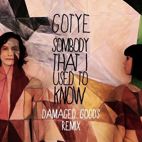 GOTYE – SOMEBODY THAT I USED TO KNOW (DAMAGED GOODS REMIX) | Gotta ...